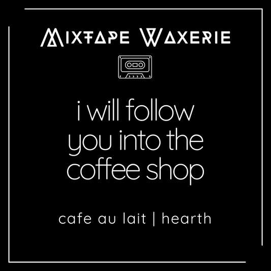 I Will Follow You Into the Coffee Shop [11 oz Candle]