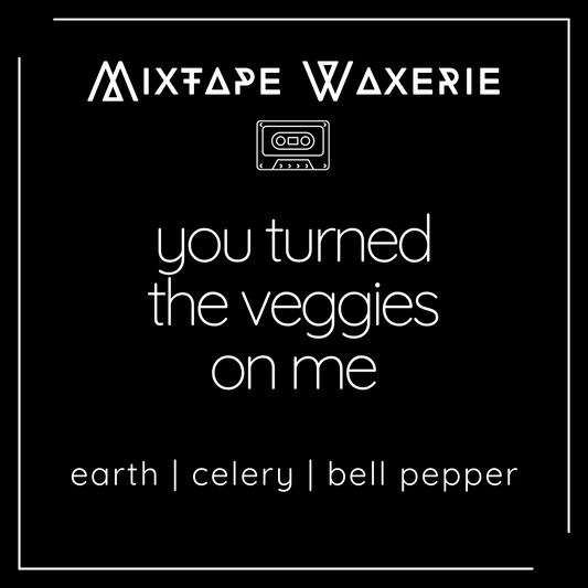You Turned the Veggies On Me [11 oz Candle]